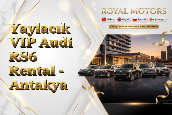 Yaylacık VIP Audi RS6 Rental - Antakya