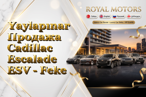 Yaylapınar Продажа Cadillac Escalade ESV - Feke
