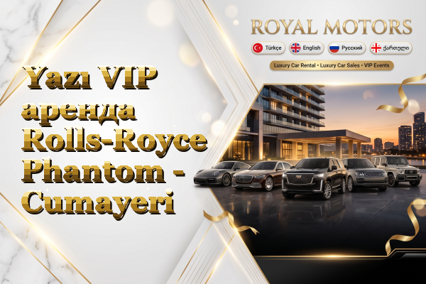 Yazı VIP аренда Rolls-Royce Phantom - Cumayeri