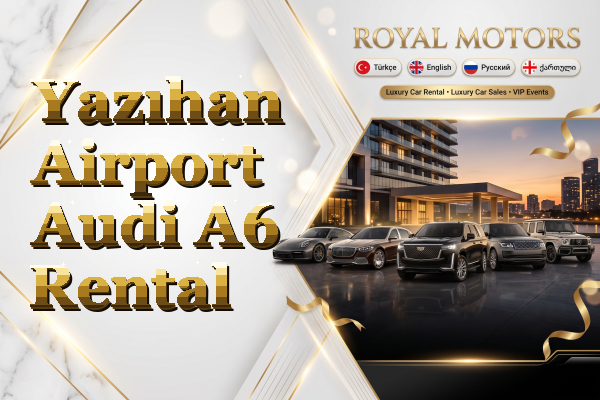 Yazıhan Airport Audi A6 Rental