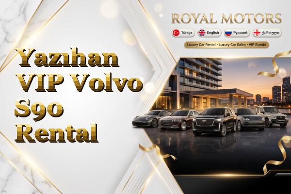 Yazıhan VIP Volvo S90 Rental