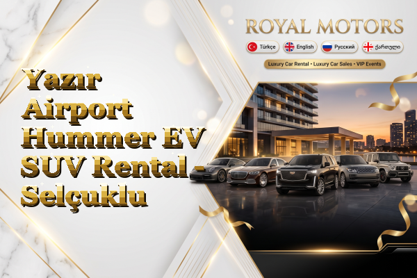 Yazır Airport Hummer EV SUV Rental - Selçuklu