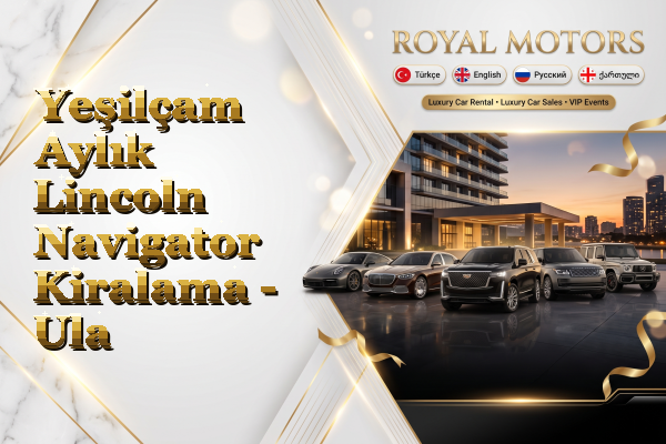 Yeşilçam Aylık Lincoln Navigator Kiralama - Ula