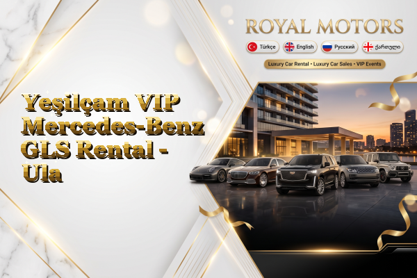 Yeşilçam VIP Mercedes-Benz GLS Rental - Ula