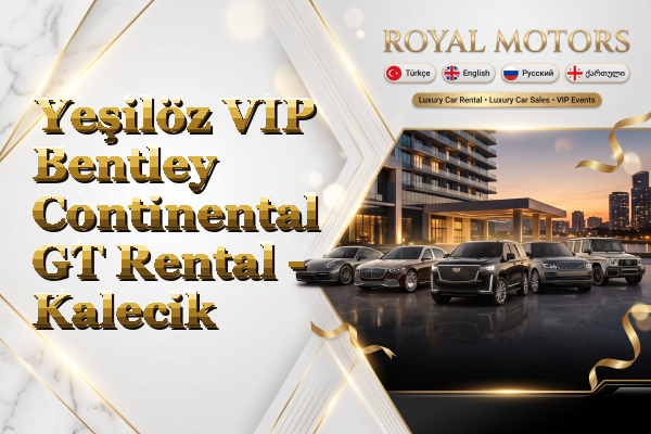Yeşilöz VIP Bentley Continental GT Rental - Kalecik