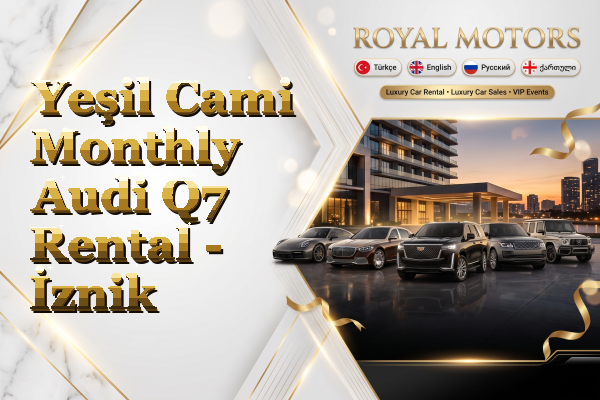 Yeşil Cami Monthly Audi Q7 Rental - İznik