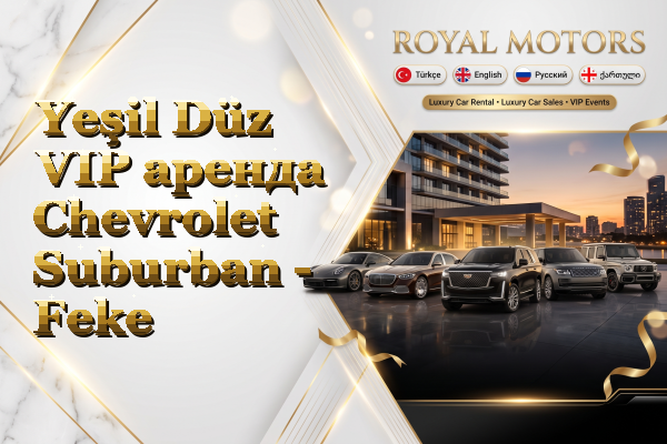 Yeşil Düz VIP аренда Chevrolet Suburban - Feke