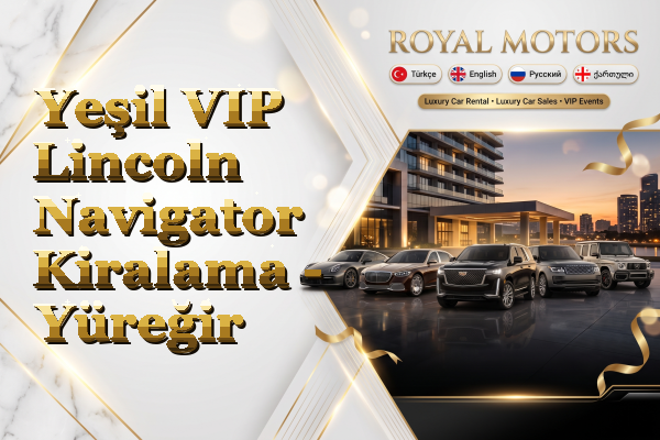 Yeşil VIP Lincoln Navigator Kiralama - Yüreğir