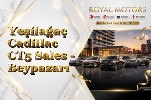 Yeşilağaç Cadillac CT5 Sales - Beypazarı