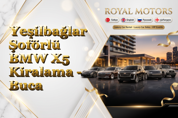 Yeşilbağlar Şoförlü BMW X5 Kiralama - Buca