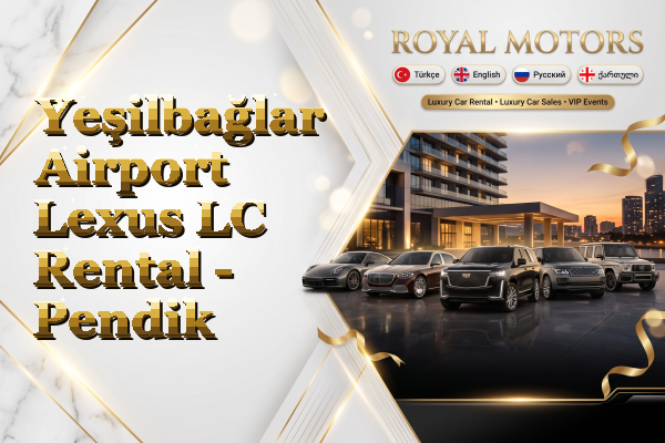Yeşilbağlar Airport Lexus LC Rental - Pendik