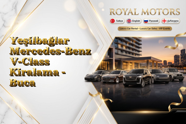 Yeşilbağlar Mercedes-Benz V-Class Kiralama - Buca