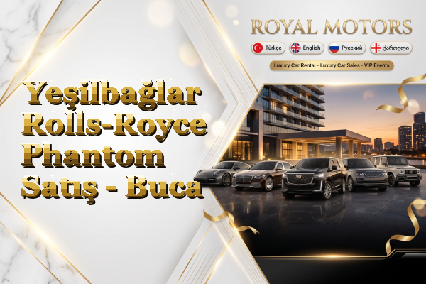 Yeşilbağlar Rolls-Royce Phantom Satış - Buca