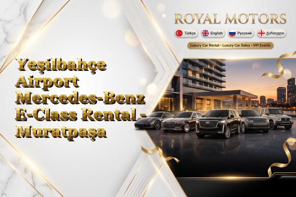 Yeşilbahçe Airport Mercedes-Benz E-Class Rental - Muratpaşa
