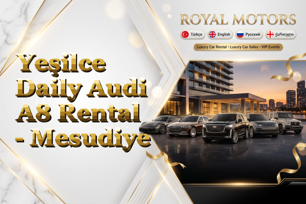 Yeşilce Daily Audi A8 Rental - Mesudiye