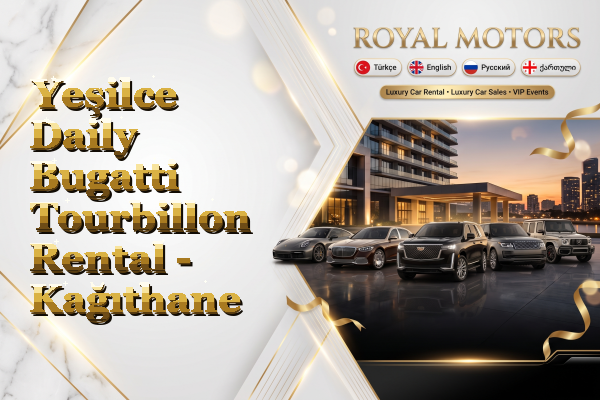 Yeşilce Daily Bugatti Tourbillon Rental - Kağıthane