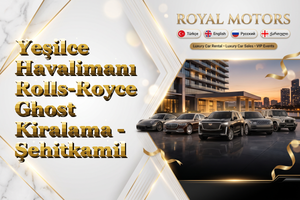 Yeşilce Havalimanı Rolls-Royce Ghost Kiralama - Şehitkamil