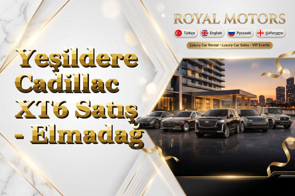 Yeşildere Cadillac XT6 Satış - Elmadağ