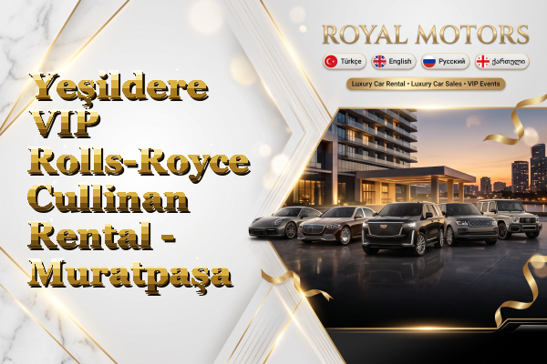 Yeşildere VIP Rolls-Royce Cullinan Rental - Muratpaşa