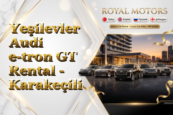 Yeşilevler Audi e-tron GT Rental - Karakeçili
