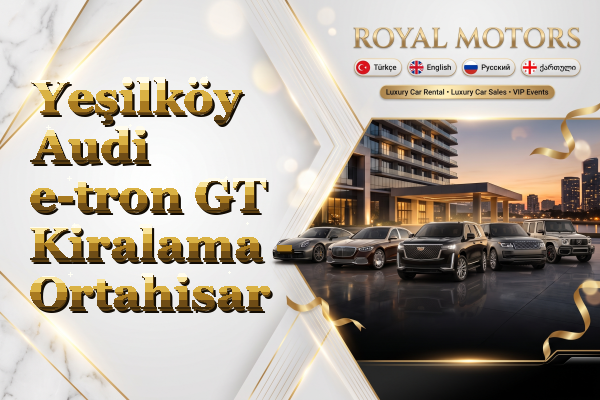 Yeşilköy Audi e-tron GT Kiralama - Ortahisar