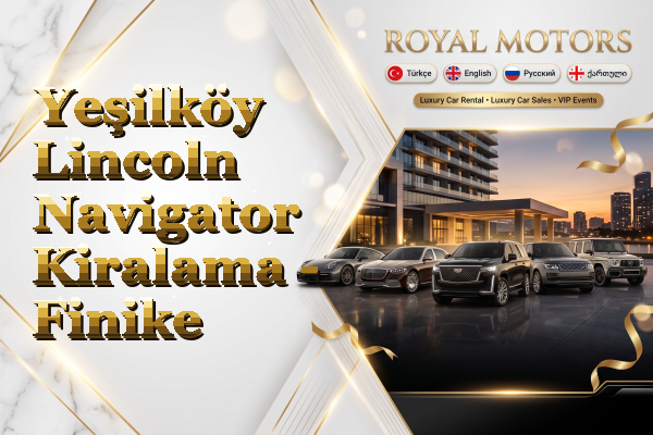 Yeşilköy Lincoln Navigator Kiralama - Finike