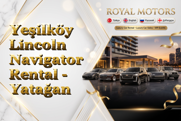 Yeşilköy Lincoln Navigator Rental - Yatağan