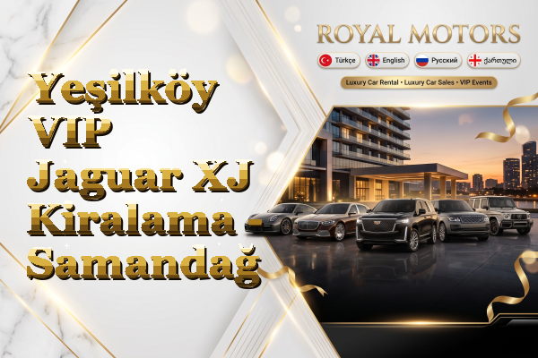 Yeşilköy VIP Jaguar XJ Kiralama - Samandağ
