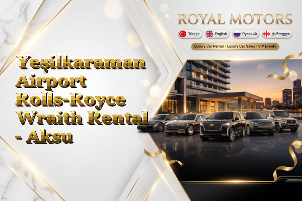 Yeşilkaraman Airport Rolls-Royce Wraith Rental - Aksu