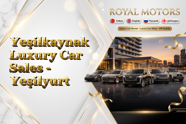 Yeşilkaynak Luxury Car Sales - Yeşilyurt