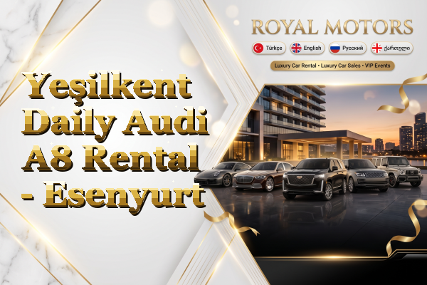 Yeşilkent Daily Audi A8 Rental - Esenyurt