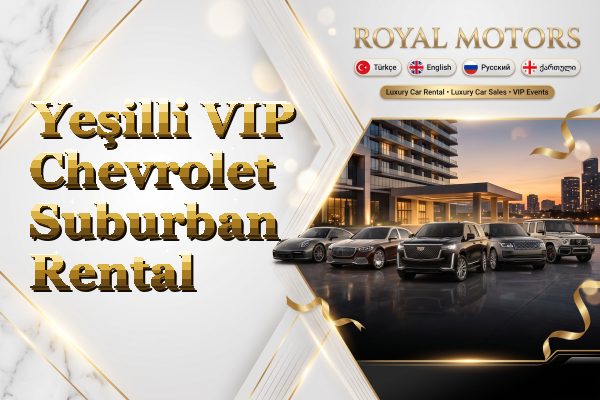 Yeşilli VIP Chevrolet Suburban Rental