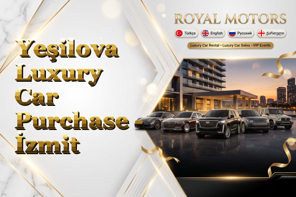 Yeşilova Luxury Car Purchase - İzmit
