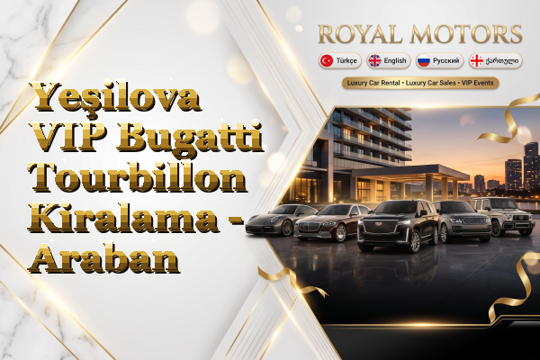 Yeşilova VIP Bugatti Tourbillon Kiralama - Araban
