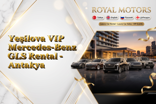 Yeşilova VIP Mercedes-Benz GLS Rental - Antakya