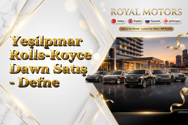 Yeşilpınar Rolls-Royce Dawn Satış - Defne