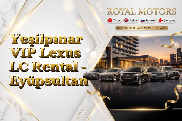 Yeşilpınar VIP Lexus LC Rental - Eyüpsultan
