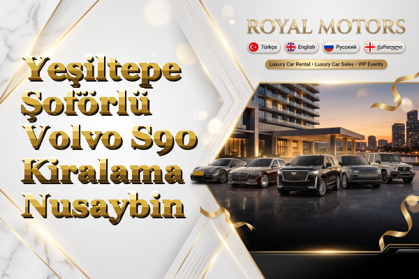 Yeşiltepe Şoförlü Volvo S90 Kiralama - Nusaybin