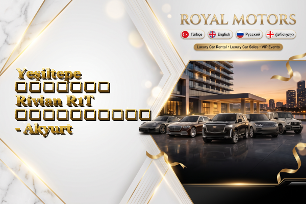 Yeşiltepe მძღოლით Rivian R1T გაქირავება - Akyurt