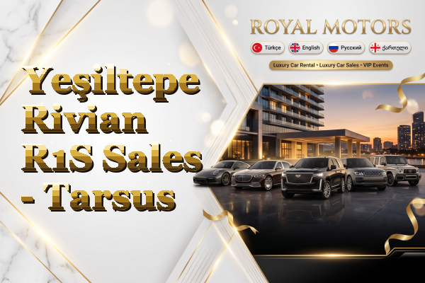 Yeşiltepe Rivian R1S Sales - Tarsus