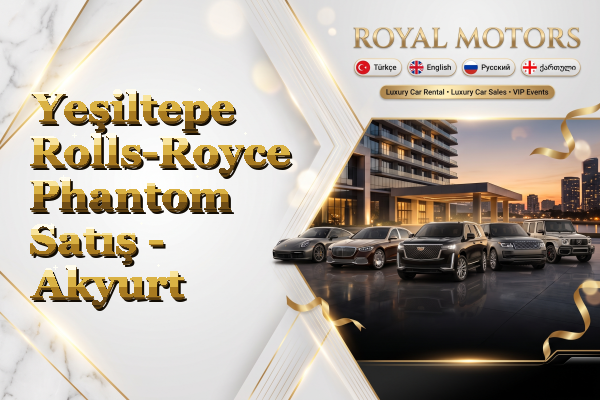 Yeşiltepe Rolls-Royce Phantom Satış - Akyurt