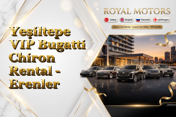 Yeşiltepe VIP Bugatti Chiron Rental - Erenler