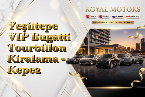 Yeşiltepe VIP Bugatti Tourbillon Kiralama - Kepez