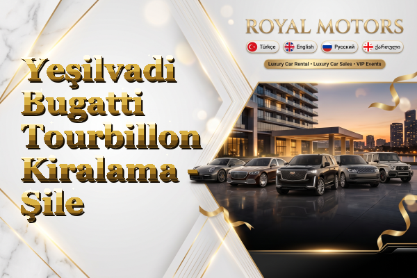 Yeşilvadi Bugatti Tourbillon Kiralama - Şile