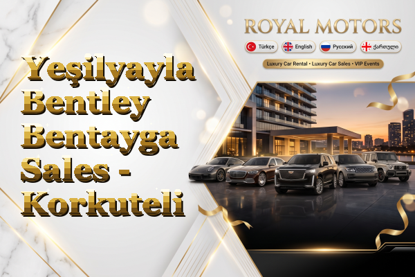 Yeşilyayla Bentley Bentayga Sales - Korkuteli