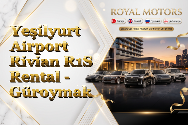 Yeşilyurt Airport Rivian R1S Rental - Güroymak