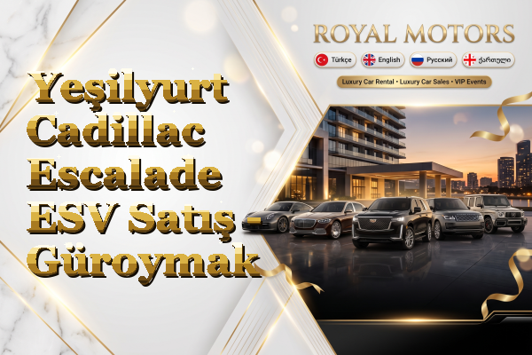 Yeşilyurt Cadillac Escalade ESV Satış - Güroymak
