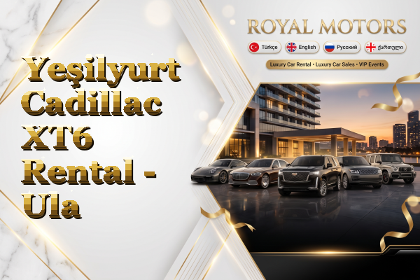 Yeşilyurt Cadillac XT6 Rental - Ula