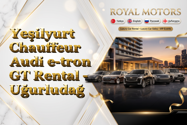 Yeşilyurt Chauffeur Audi e-tron GT Rental - Uğurludağ