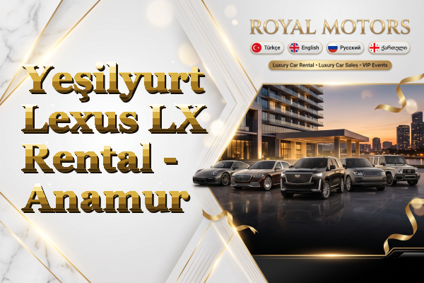 Yeşilyurt Lexus LX Rental - Anamur